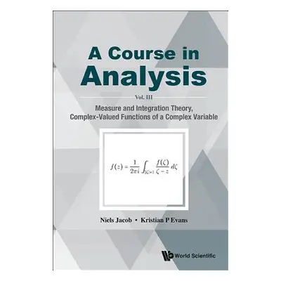 "Course in Analysis, a - Vol. III: Measure and Integration Theory, Complex-Valued Functions of a