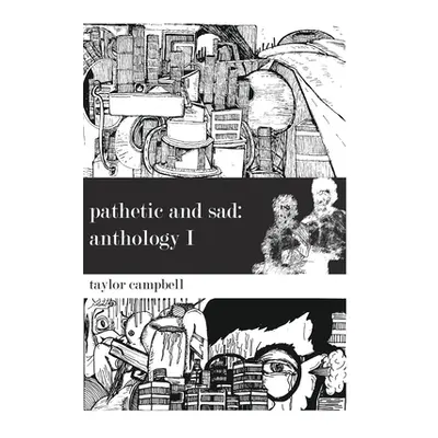 "Pathetic and Sad: Anthology I" - "" ("Campbell Taylor")(Paperback)