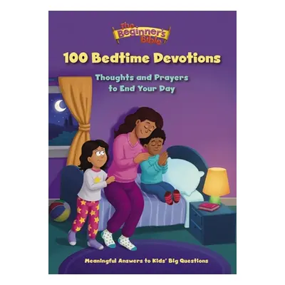 "The Beginner's Bible 100 Bedtime Devotions: Thoughts and Prayers to End Your Day" - "" ("The Be