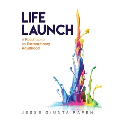 "Life Launch: A Roadmap to an Extraordinary Adulthood" - "" ("Rafeh Jesse Giunta")(Pevná vazba)