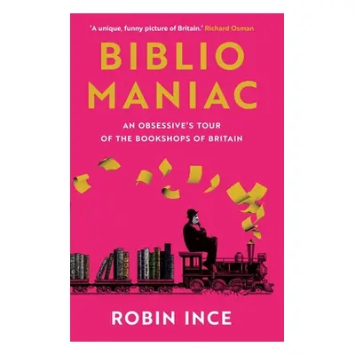 "Bibliomaniac: An Obsessive's Tour of the Bookshops of Britain" - "" ("Ince Robin")(Paperback)