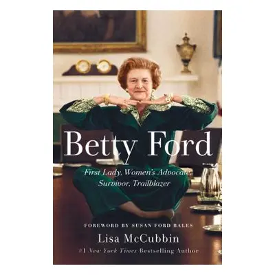 "Betty Ford: First Lady, Women's Advocate, Survivor, Trailblazer" - "" ("McCubbin Lisa")(Paperba