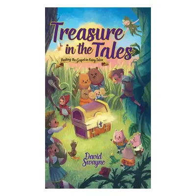 "Treasure in the Tales: Finding the Gospel in Fairy Tales" - "" ("Swayne David")(Pevná vazba)