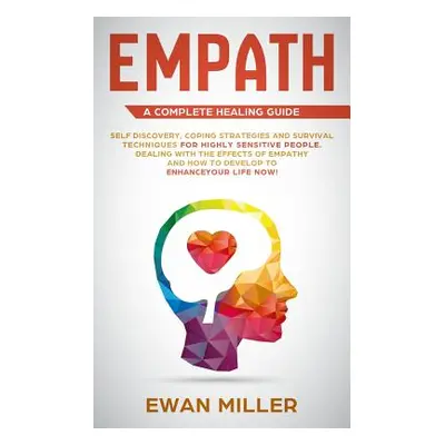 "Empath - A Complete Healing Guide: Self discovery, coping strategies and survival techniques fo