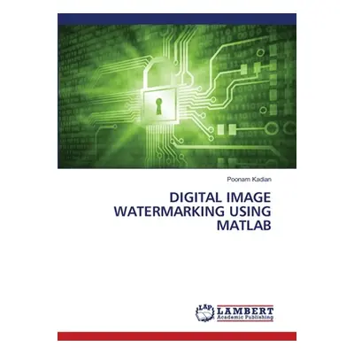 "Digital Image Watermarking Using MATLAB" - "" ("Kadian Poonam")(Paperback)