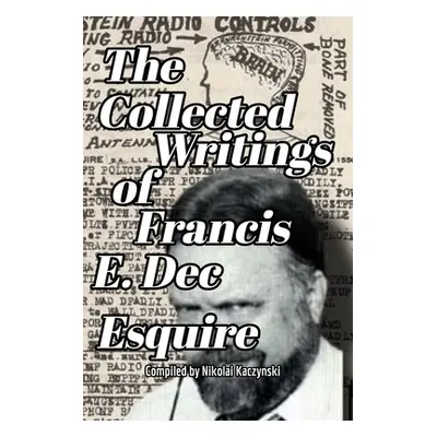 "The Collected Writings of Francis E. Dec Esquire" - "" ("Dec Francis")(Paperback)