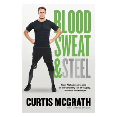 "Blood, Sweat and Steel" - "" ("McGrath Curtis")(Pevná vazba)