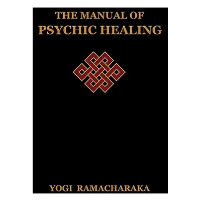 "The Manual of Psychic Healing" - "" ("Ramacharaka Yogi")(Paperback)