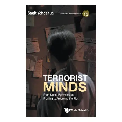 "Terrorist Minds: From Social-Psychological Profiling to Assessing the Risk" - "" ("Yehoshua Sag