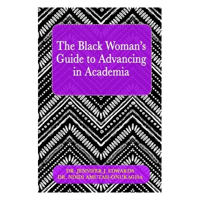 "The Black Woman's Guide to Advancing in Academia" - "" ("Edwards Jennifer J.")(Paperback)