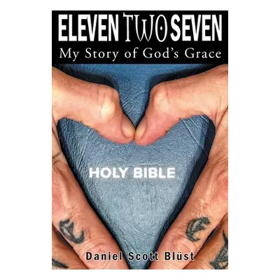 "Eleven Two Seven: My Story of God's Grace" - "" ("Blst Daniel Scott")(Paperback)