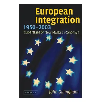 "European Integration, 1950-2003: Superstate or New Market Economy?" - "" ("Gillingham John")(Pe