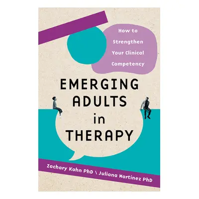 "Emerging Adults in Therapy: How to Strengthen Your Clinical Competency" - "" ("Kahn Zachary Aar