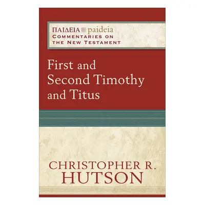 "First and Second Timothy and Titus" - "" ("Hutson Christopher R.")(Paperback)