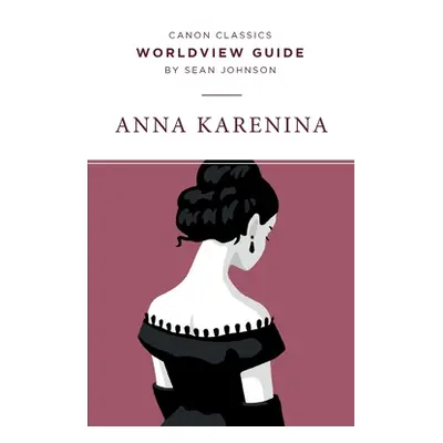 "Worldview Guide for Anna Karenina" - "" ("Johnson Sean")(Paperback)