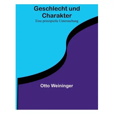 "Geschlecht und Charakter: Eine prinzipielle Untersuchung" - "" ("Weininger Otto")(Paperback)