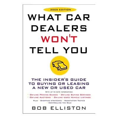 "What Car Dealers Won't Tell You (2005 Edition): Revised Edition" - "" ("Elliston Bob")(Paperbac