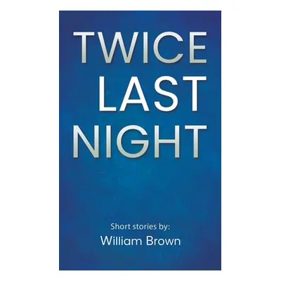 "Twice Last Night" - "" ("Brown William")(Paperback)