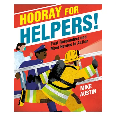 "Hooray for Helpers!: First Responders and More Heroes in Action" - "" ("Austin Mike")(Library B