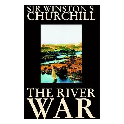 "The River War by Winston S. Churchill, History" - "" ("Churchill Winston S.")(Pevná vazba)