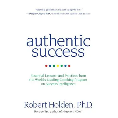 "Authentic Success: Essential Lessons and Practices from the World's Leading Coaching Program on