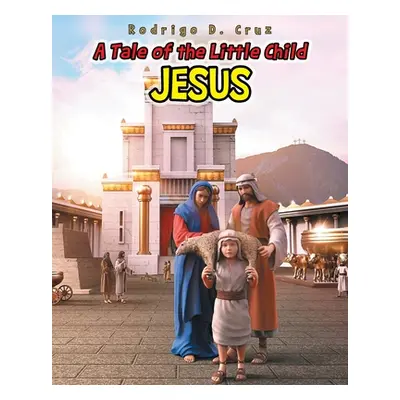 "A Tale of the Little Child Jesus" - "" ("Cruz Rodrigo D.")(Paperback)