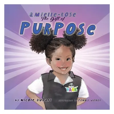 "Amielle-Rose: The Gift of Purpose" - "" ("Duhart Nicole")(Paperback)