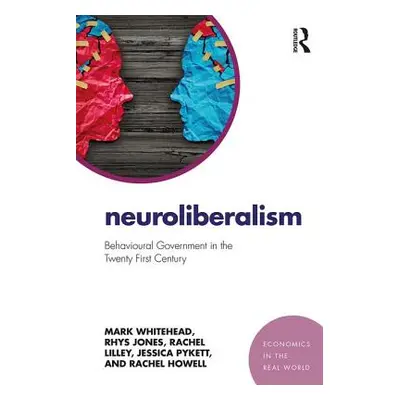 "Neuroliberalism: Behavioural Government in the Twenty-First Century" - "" ("Whitehead Mark")(Pa