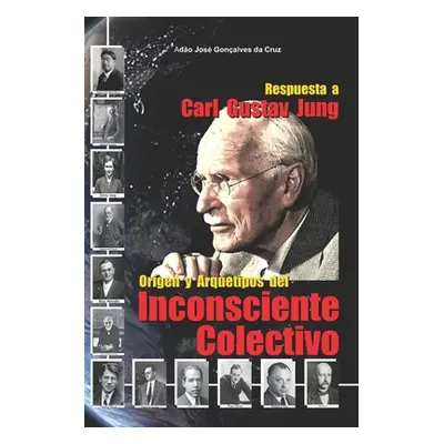 "Respuesta a Carl Gustav Jung: Origen y Arquetipos del Inconsciente Colectivo" - "" ("Gonalves D