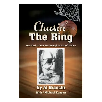 "Chasin' The Ring: One Man's 70-Year Run Through Basketball History" - "" ("Bianchi Al")(Paperba