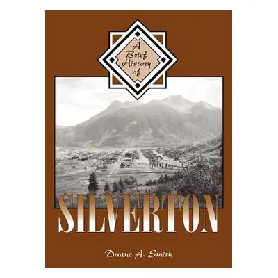 "A Brief History of Silverton" - "" ("Smith Duane A.")(Paperback)