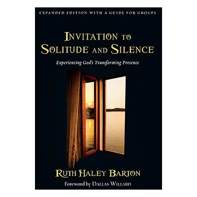 "Invitation to Solitude and Silence: Experiencing God's Transforming Presence" - "" ("Barton Rut