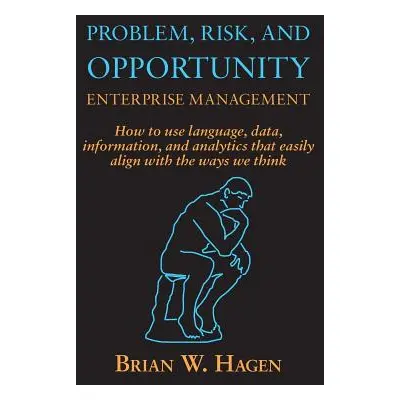 "Problem, RIsk, and Opportunity Enterprise Management: How to use language, data, information, a