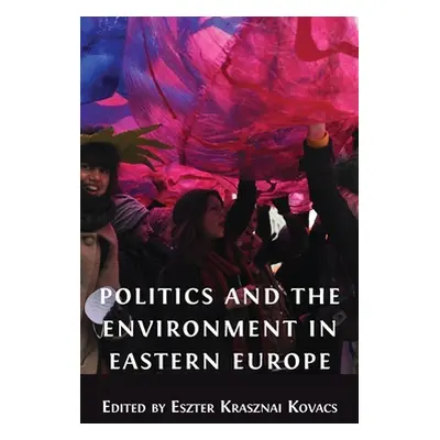 "Politics and the Environment in Eastern Europe" - "" ("Krasznai Kovacs Eszter")(Pevná vazba)