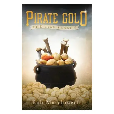 "Pirate Gold: The 1960 Season" - "" ("Marchinetti Bob")(Paperback)