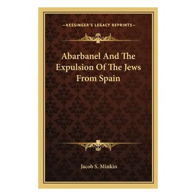 "Abarbanel and the Expulsion of the Jews from Spain" - "" ("Minkin Jacob S.")(Paperback)