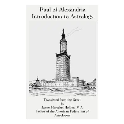 "Paul of Alexandria: Introduction to Astrology" - "" ("Holden James Herschel")(Paperback)