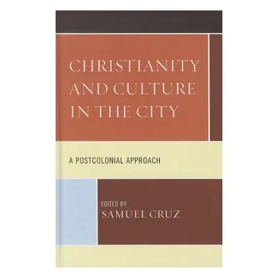 "Christianity and Culture in the City: A Postcolonial Approach" - "" ("Cruz Samuel")(Pevná vazba