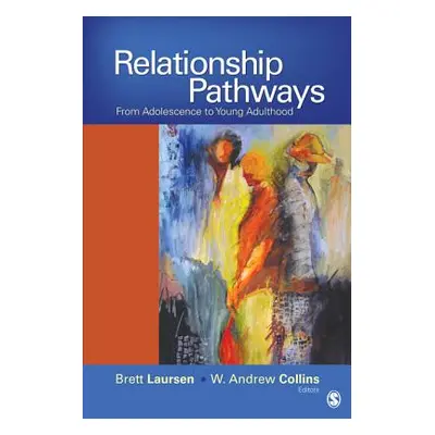 "Relationship Pathways: From Adolescence to Young Adulthood" - "" ("Laursen Brett P.")(Paperback