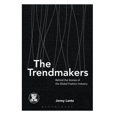 "The Trendmakers: Behind the Scenes of the Global Fashion Industry" - "" ("Lantz Jenny")(Paperba