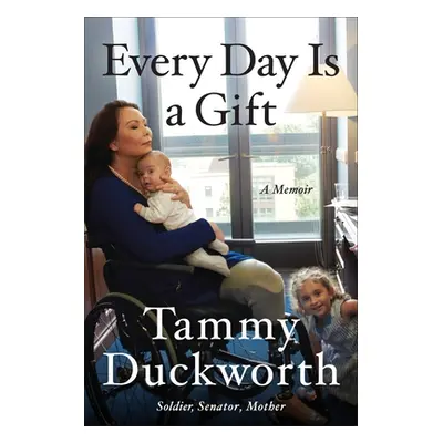 "Every Day Is a Gift: A Memoir" - "" ("Duckworth Tammy")(Paperback)