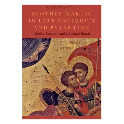 "Brother-Making in Late Antiquity and Byzantium: Monks, Laymen, and Christian Ritual" - "" ("Rap