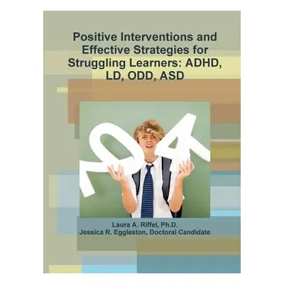 "Positive Interventions and Effective Strategies for Struggling Learners: Adhd, LD, Odd, Asd" - 