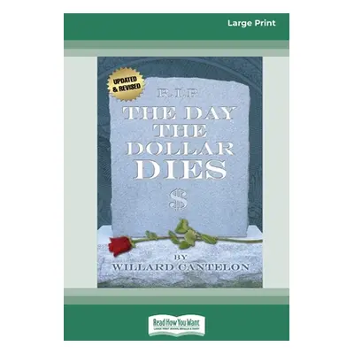 "The Day the Dollar Dies (16pt Large Print Edition)" - "" ("Cantelon Willard")(Paperback)