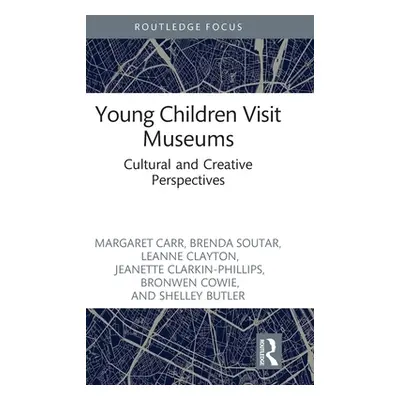 "Young Children Visit Museums: Cultural and Creative Perspectives" - "" ("Carr Margaret")(Pevná 