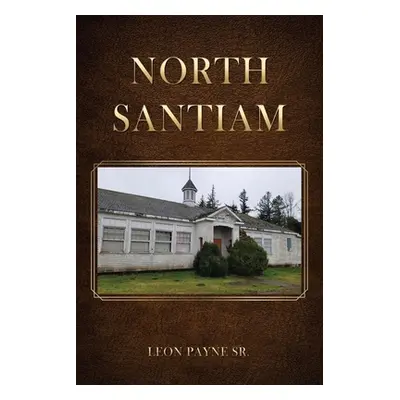 "North Santiam" - "" ("Payne Leon Sr.")(Paperback)