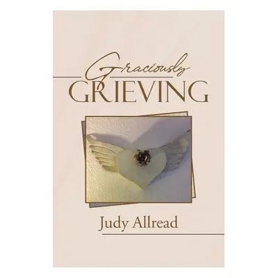 "Graciously Grieving" - "" ("Allread Judy")(Paperback)