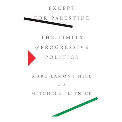 "Except for Palestine: The Limits of Progressive Politics" - "" ("Hill Marc Lamont")(Pevná vazba