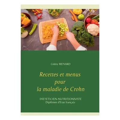 "Recettes et menus pour la maladie de Crohn" - "" ("Menard Cedric")(Paperback)