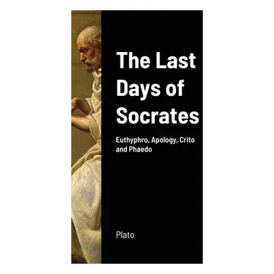 "The Last Days of Socrates: Euthyphro, Apology, Crito and Phaedo" - "" ("Plato")(Pevná vazba)